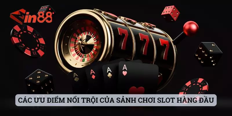 Các ưu điểm nổi trội của sảnh chơi slot hàng đầu Các ưu điểm nổi trội của sảnh chơi slot hàng đầu