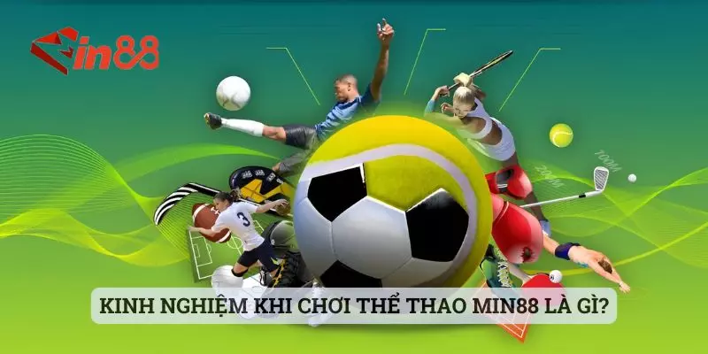 Kinh nghiệm khi chơi thể thao MIN88 là gì? Kinh nghiệm khi chơi thể thao MIN88 là gì?