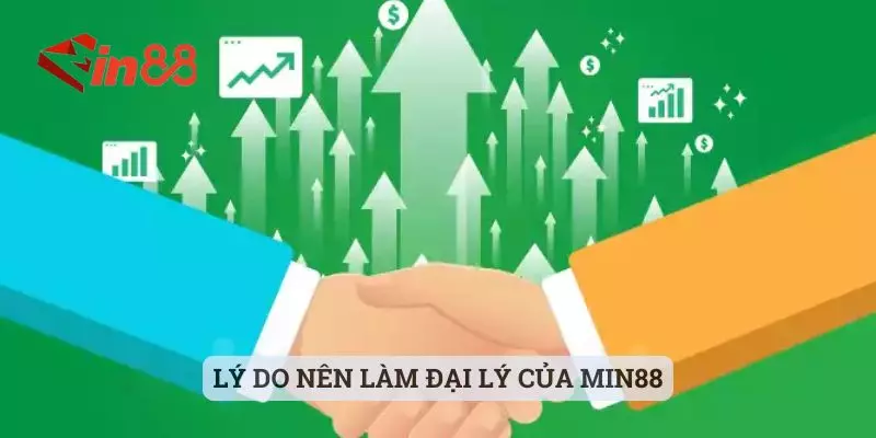 Hợp tác đại lý MIN88 Lý do nên làm đại lý của MIN88