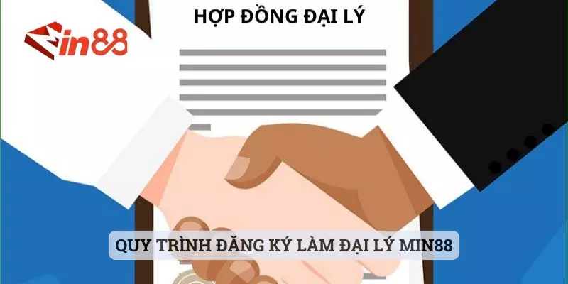 Hợp tác đại lý MIN88 Quy trình đăng ký làm đại lý MIN88
