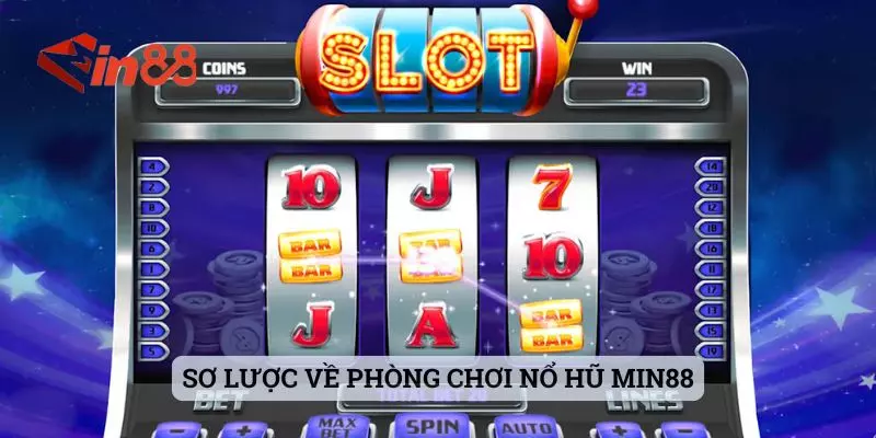 Sơ lược về phòng chơi nổ hũ MIN88 Sơ lược về phòng chơi nổ hũ MIN88