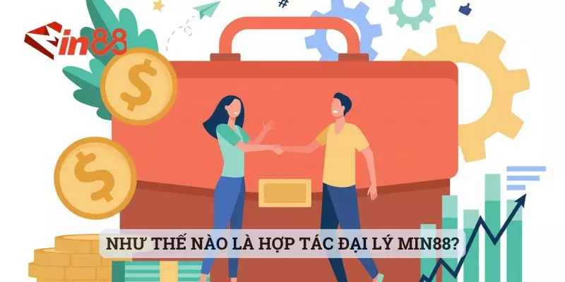 Như thế nào là hợp tác đại lý MIN88? Như thế nào là hợp tác đại lý MIN88?
