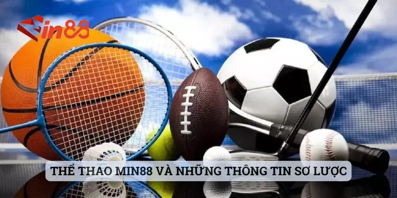 Thể thao MIN88 và những thông tin sơ lược Thể thao MIN88 và những thông tin sơ lược